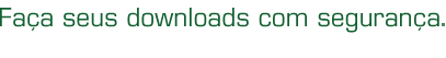 Faa seus downloads com segurana